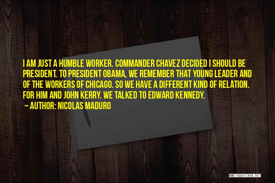 Kind And Humble Quotes By Nicolas Maduro