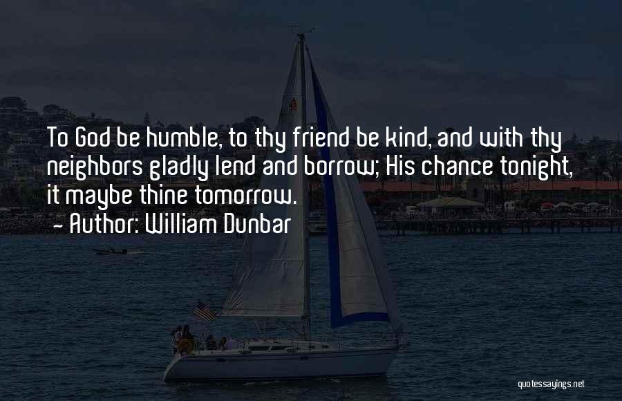 Kind And Humble Quotes By William Dunbar