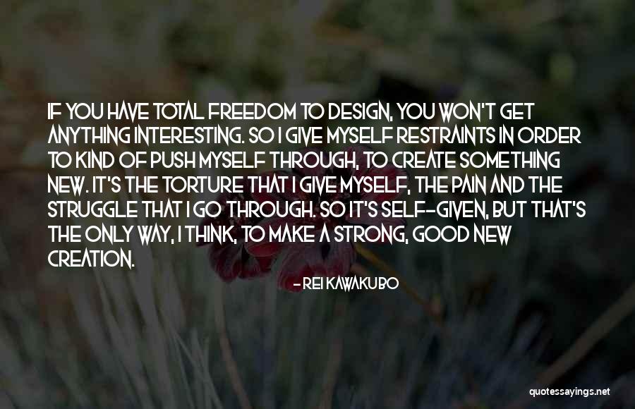 Kind And Strong Quotes By Rei Kawakubo Kind And Strong Quotes By Rei Kawakubo