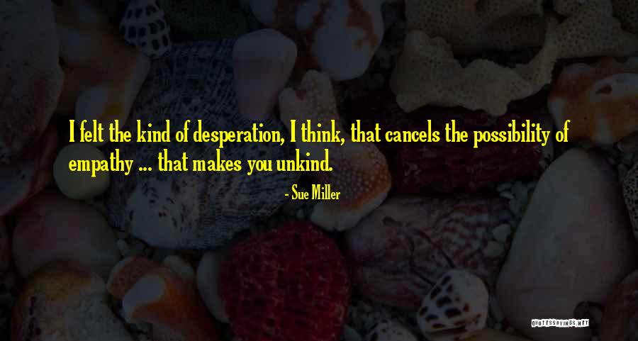 Kind And Unkind Quotes By Sue Miller Kind And Unkind Quotes By Sue Miller