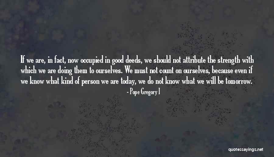 Kind Deeds Quotes By Pope Gregory I Kind Deeds Quotes By Pope Gregory I