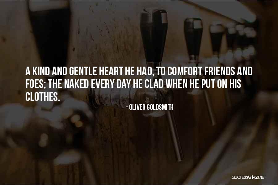 Kind Friends Quotes By Oliver Goldsmith Kind Friends Quotes By Oliver Goldsmith