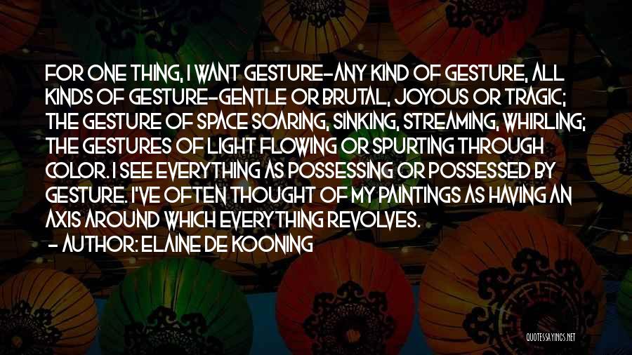 Kind Gesture Quotes By Elaine De Kooning