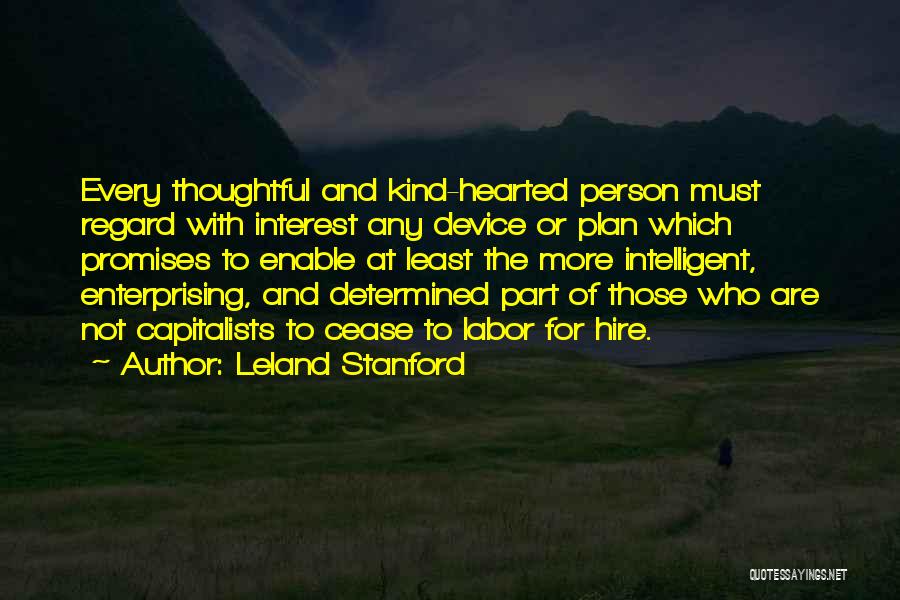 Kind Hearted Person Quotes By Leland Stanford