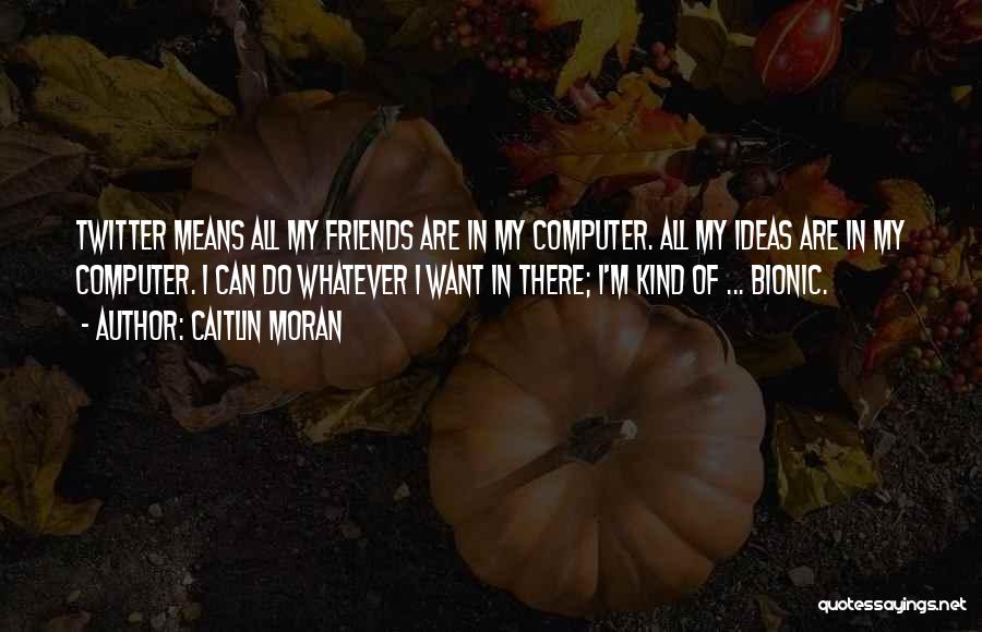 Kind Of Friends Quotes By Caitlin Moran