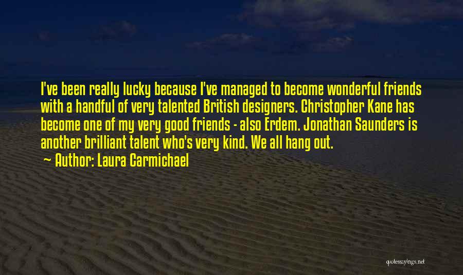 Kind Of Friends Quotes By Laura Carmichael