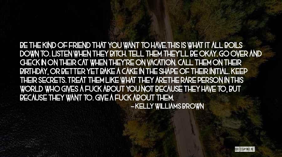 Kind Of Friendship Quotes By Kelly Williams Brown Kind Of Friendship Quotes By Kelly Williams Brown