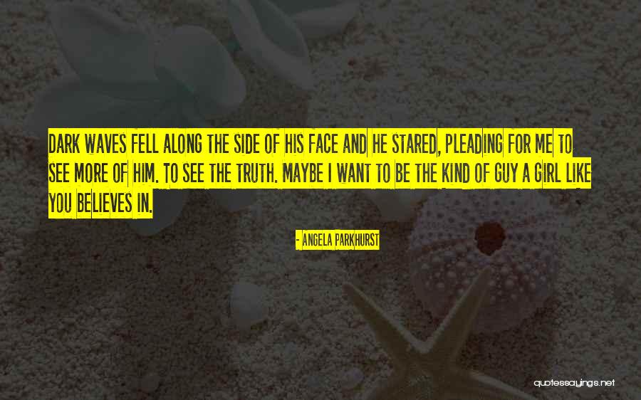 Kind Of Girl I Want Quotes By Angela Parkhurst Kind Of Girl I Want Quotes By Angela Parkhurst