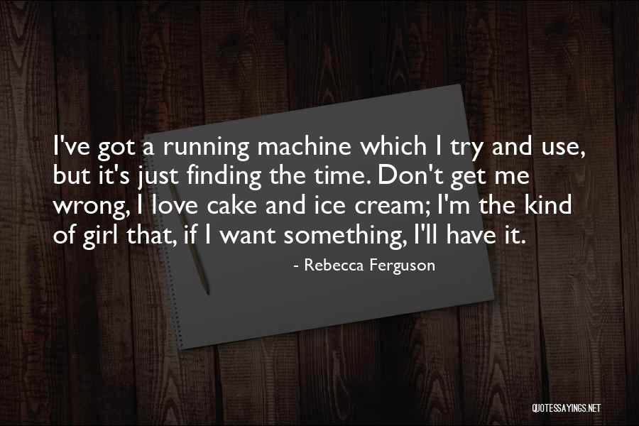 Kind Of Girl I Want Quotes By Rebecca Ferguson Kind Of Girl I Want Quotes By Rebecca Ferguson