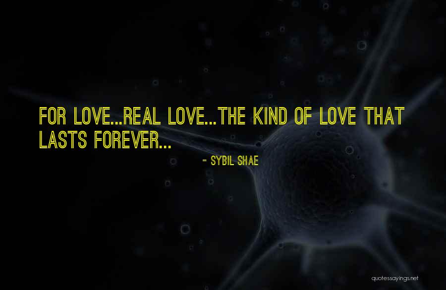 Kind Of Love That Lasts Forever Quotes By Sybil Shae Kind Of Love That Lasts Forever Quotes By Sybil Shae