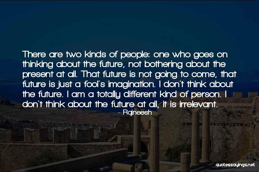 Kind Of People Who Just Are One Of A Kind Quotes By Rajneesh Kind Of People Who Just Are One Of A Kind Quotes By Rajneesh