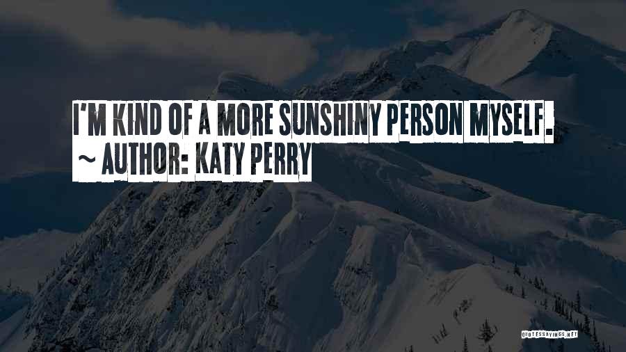 Kind Of Person Quotes By Katy Perry