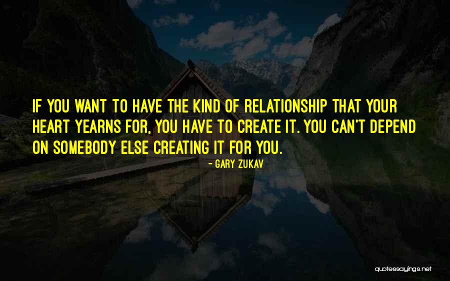 Kind Of Relationship You Want Quotes By Gary Zukav Kind Of Relationship You Want Quotes By Gary Zukav