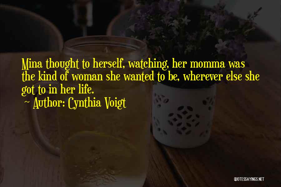 Kind Of Woman Quotes By Cynthia Voigt