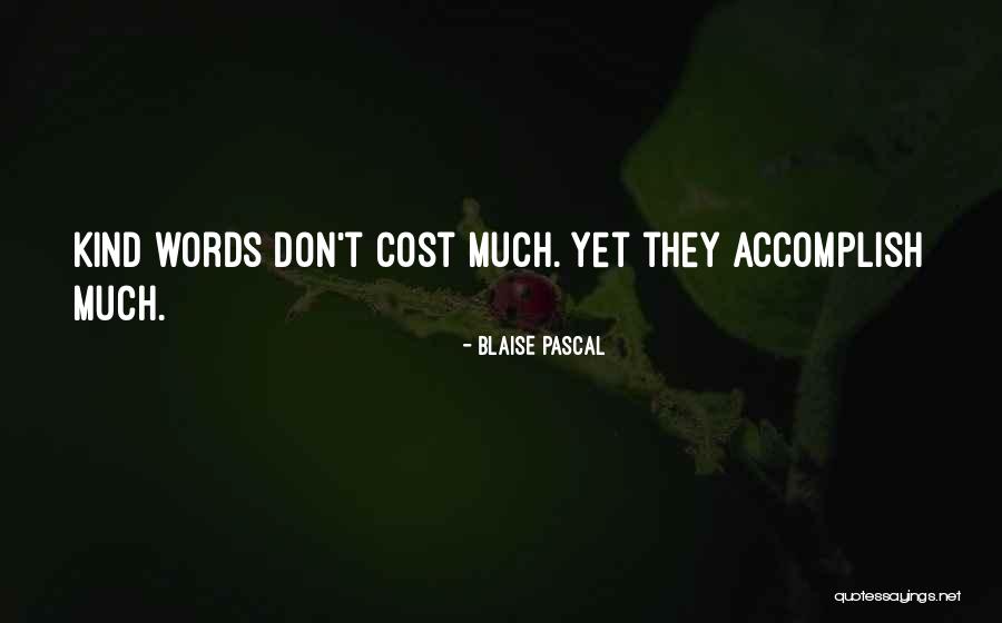 Kind Words Cost Nothing Quotes By Blaise Pascal Kind Words Cost Nothing Quotes By Blaise Pascal