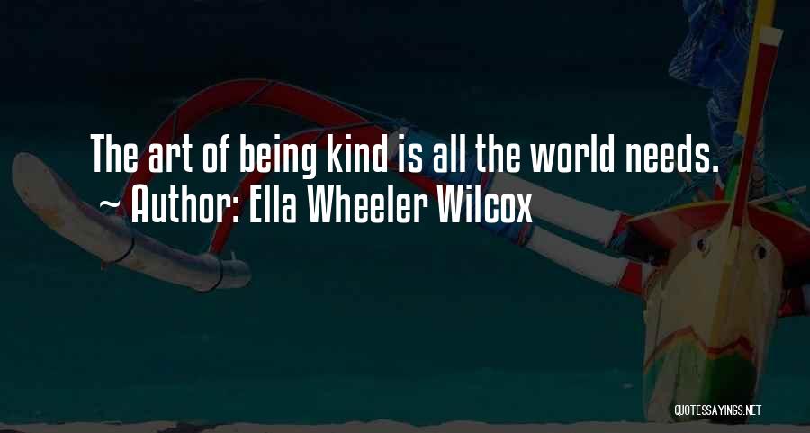 Kind World Quotes By Ella Wheeler Wilcox