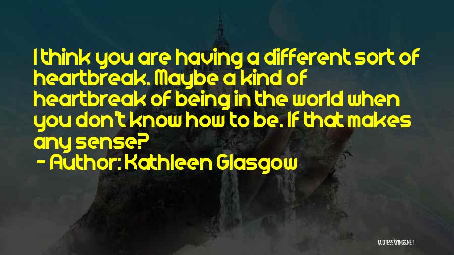 Kind World Quotes By Kathleen Glasgow