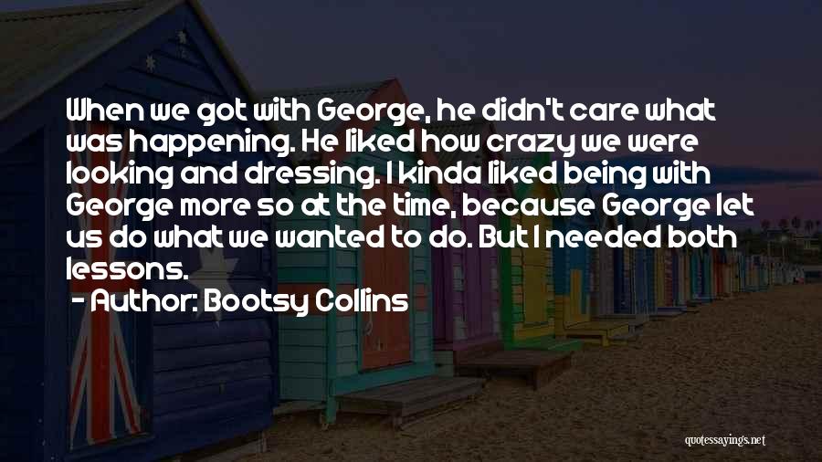 Kinda Crazy Quotes By Bootsy Collins