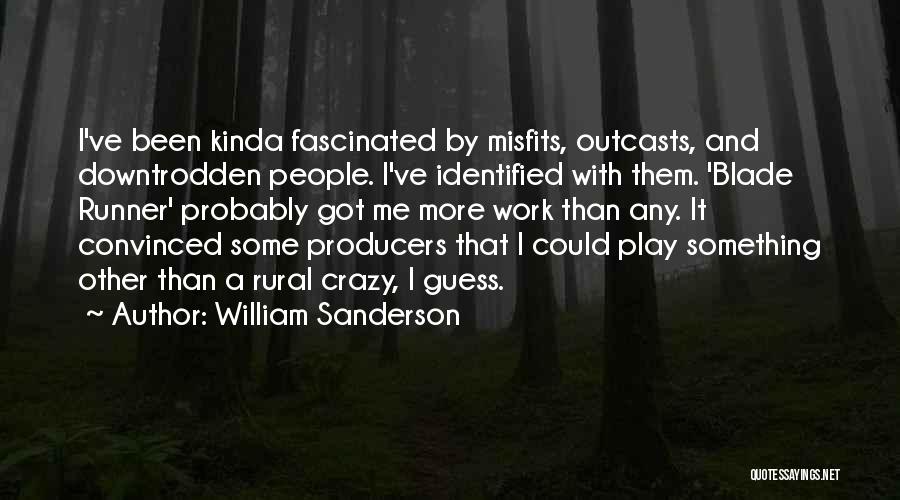 Kinda Crazy Quotes By William Sanderson