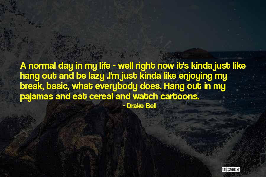 Kinda Day Quotes By Drake Bell Kinda Day Quotes By Drake Bell