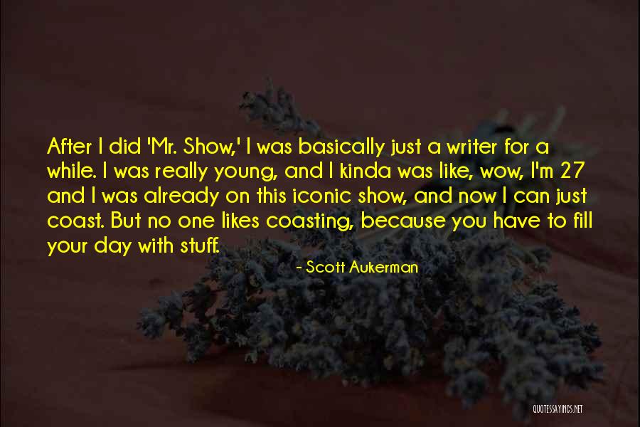 Kinda Day Quotes By Scott Aukerman Kinda Day Quotes By Scott Aukerman