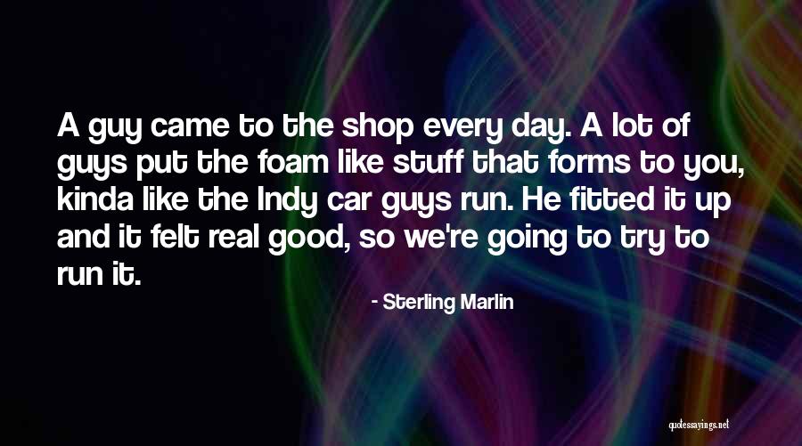 Kinda Day Quotes By Sterling Marlin Kinda Day Quotes By Sterling Marlin