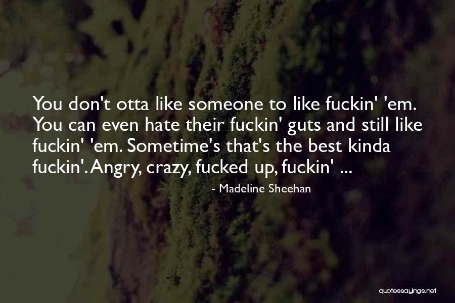 Kinda Hate You Quotes By Madeline Sheehan Kinda Hate You Quotes By Madeline Sheehan