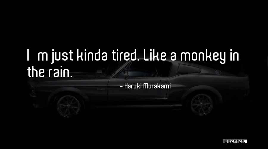 Kinda Tired Quotes By Haruki Murakami Kinda Tired Quotes By Haruki Murakami