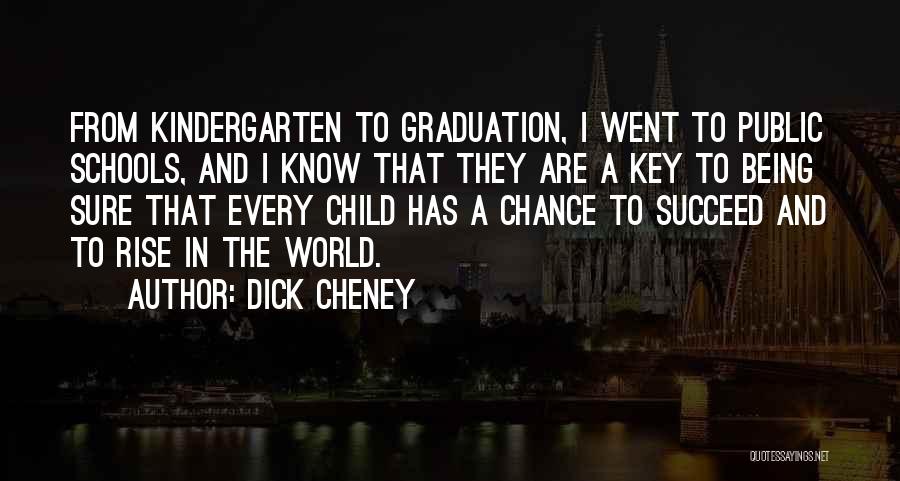 Kindergarten Graduation Quotes By Dick Cheney