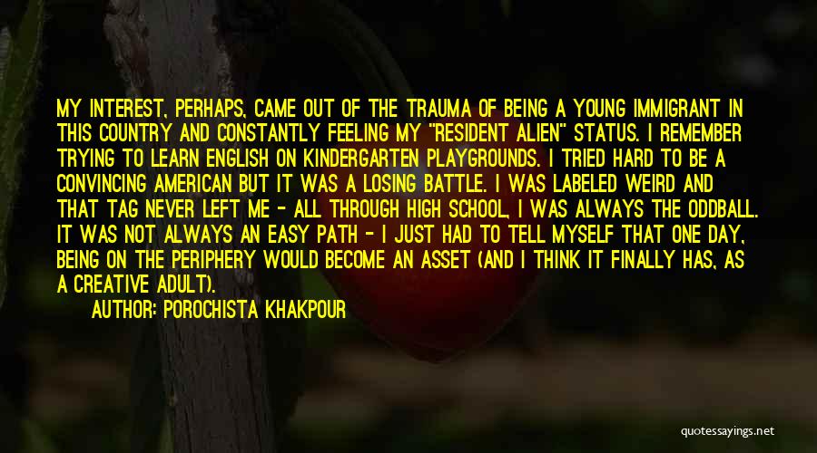 Kindergarten School Quotes By Porochista Khakpour