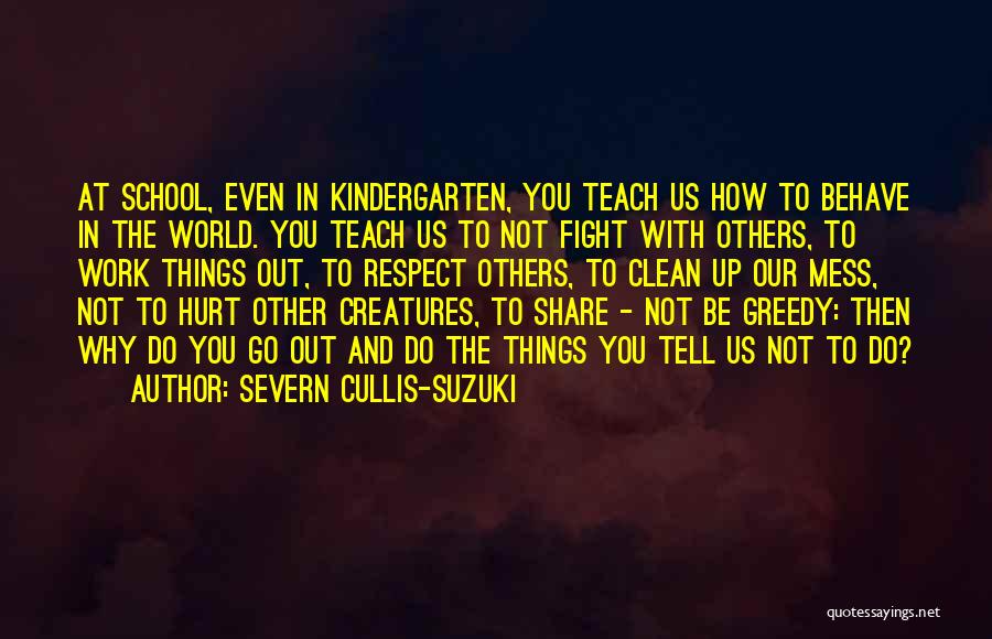 Kindergarten School Quotes By Severn Cullis-Suzuki