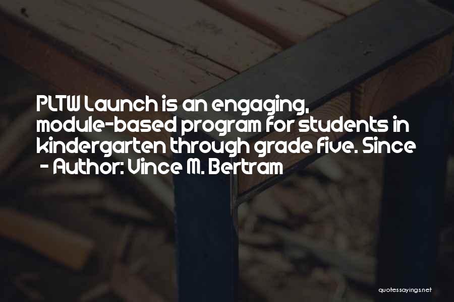 Kindergarten Students Quotes By Vince M. Bertram