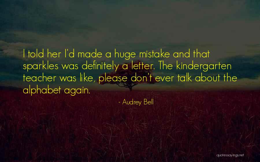 Kindergarten Teacher Quotes By Audrey Bell Kindergarten Teacher Quotes By Audrey Bell