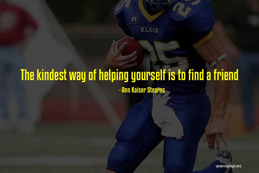 Kindest Friend Quotes By Ann Kaiser Stearns Kindest Friend Quotes By Ann Kaiser Stearns