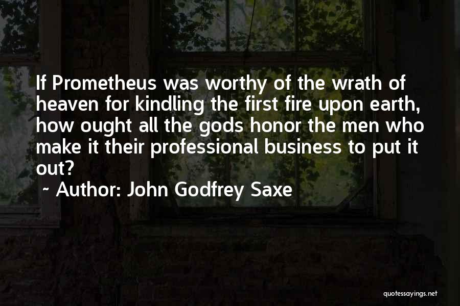 Kindling Fire Quotes By John Godfrey Saxe