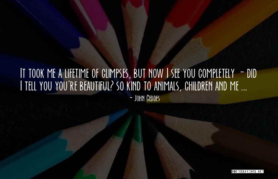 Kindness And Beauty Quotes By John Geddes Kindness And Beauty Quotes By John Geddes