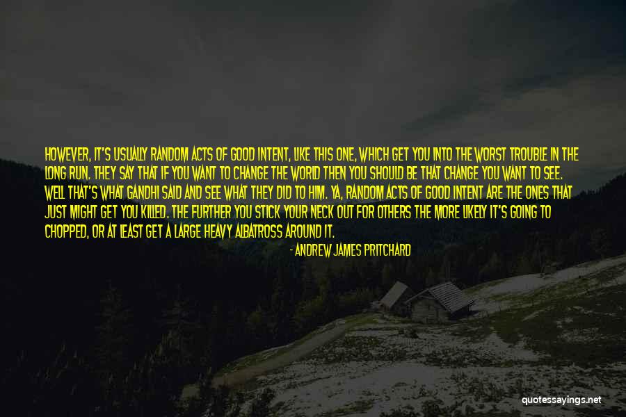 Kindness And Change Quotes By Andrew James Pritchard Kindness And Change Quotes By Andrew James Pritchard