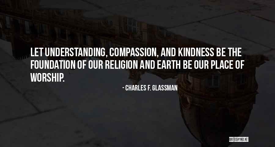 Kindness And Compassion Quotes By Charles F. Glassman Kindness And Compassion Quotes By Charles F. Glassman