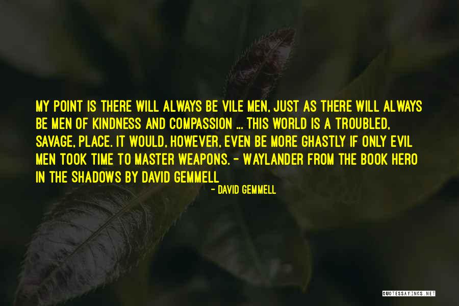 Kindness And Compassion Quotes By David Gemmell Kindness And Compassion Quotes By David Gemmell