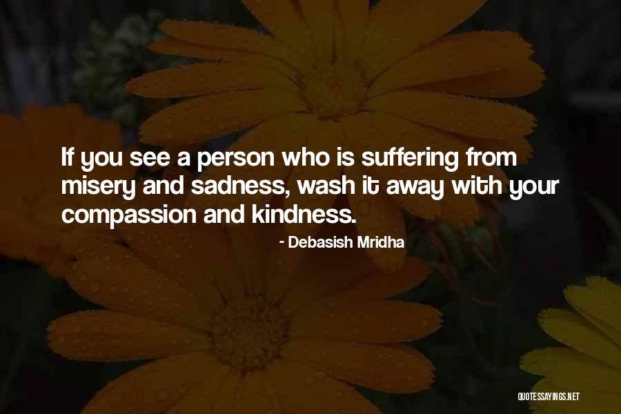 Kindness And Compassion Quotes By Debasish Mridha Kindness And Compassion Quotes By Debasish Mridha