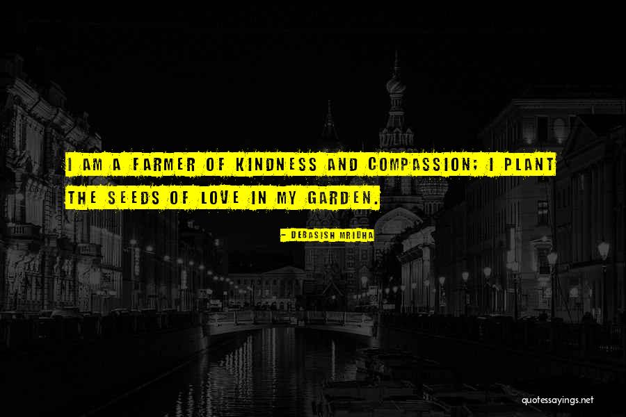 Kindness And Compassion Quotes By Debasish Mridha Kindness And Compassion Quotes By Debasish Mridha