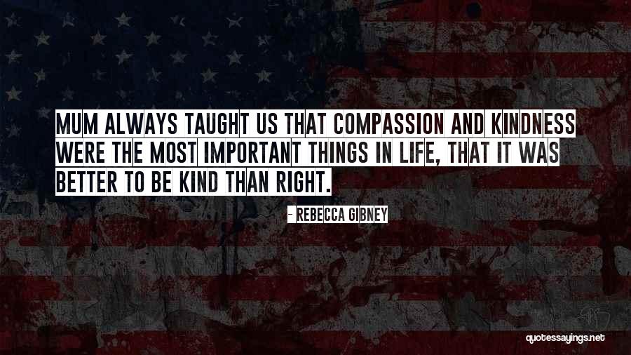 Kindness And Compassion Quotes By Rebecca Gibney Kindness And Compassion Quotes By Rebecca Gibney