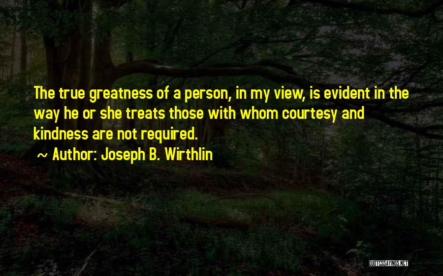 Kindness And Courtesy Quotes By Joseph B. Wirthlin