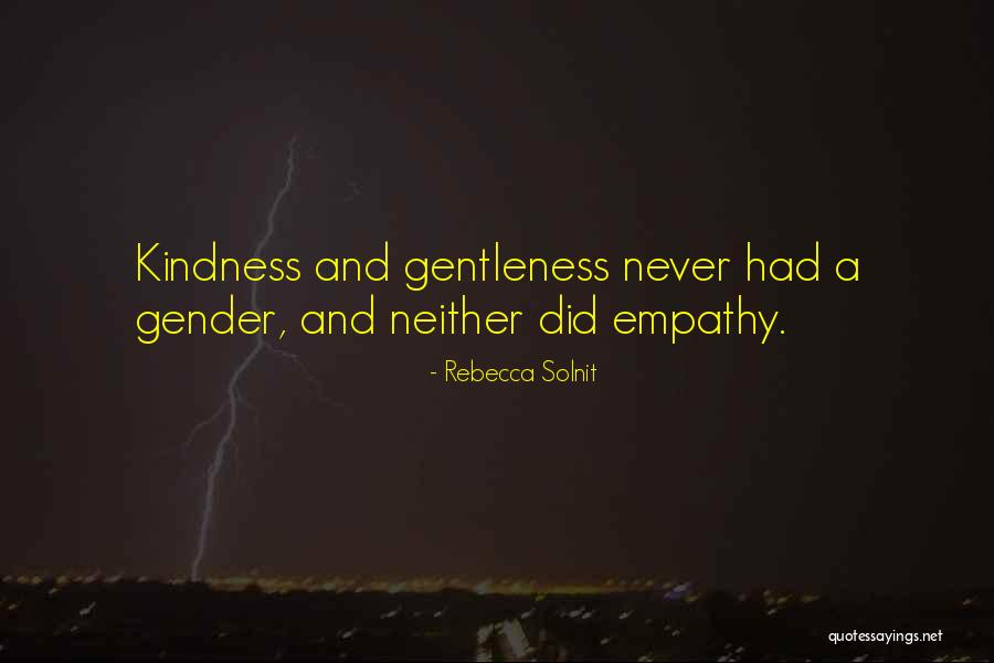 Kindness And Empathy Quotes By Rebecca Solnit Kindness And Empathy Quotes By Rebecca Solnit