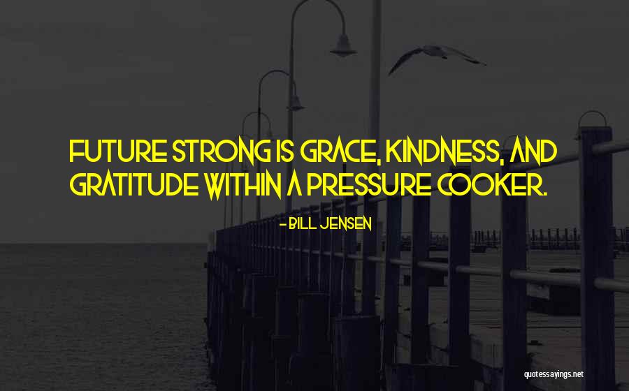 Kindness And Gratitude Quotes By Bill Jensen Kindness And Gratitude Quotes By Bill Jensen