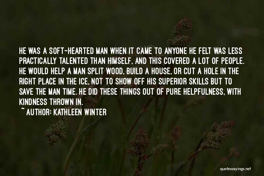 Kindness And Helpfulness Quotes By Kathleen Winter