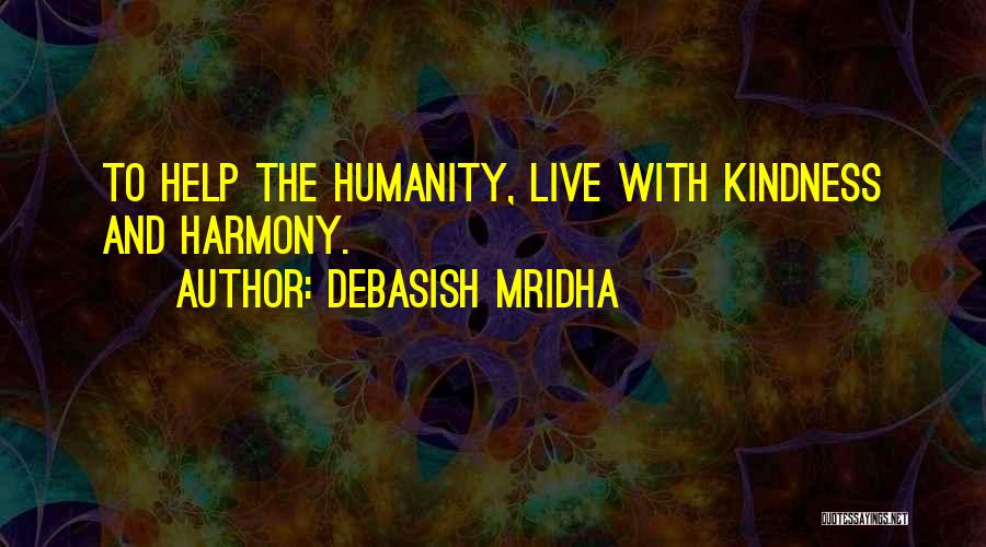 Kindness And Humanity Quotes By Debasish Mridha