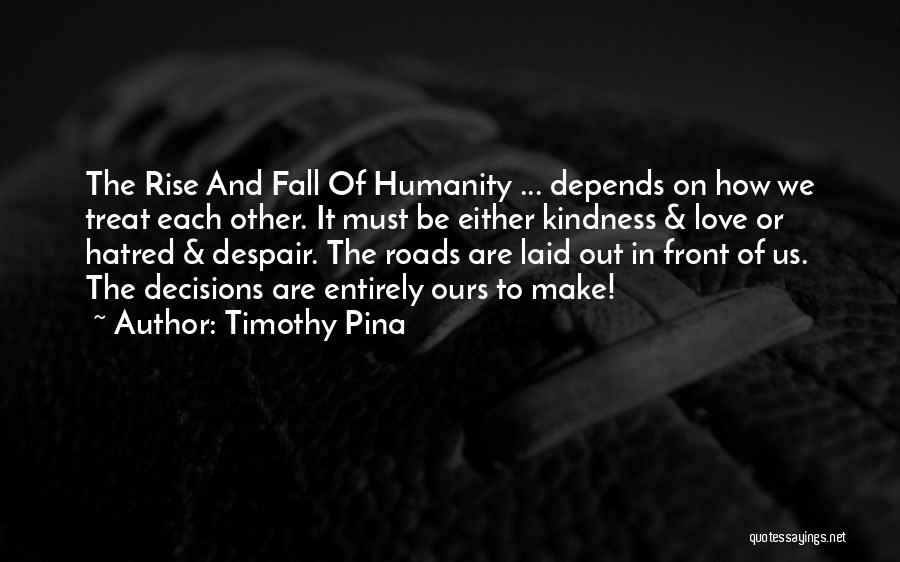 Kindness And Humanity Quotes By Timothy Pina
