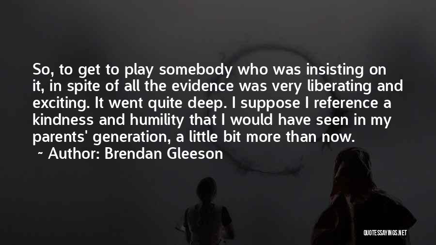 Kindness And Humility Quotes By Brendan Gleeson