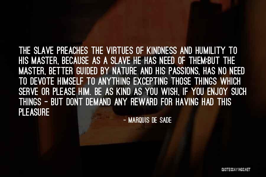 Kindness And Humility Quotes By Marquis De Sade Kindness And Humility Quotes By Marquis De Sade